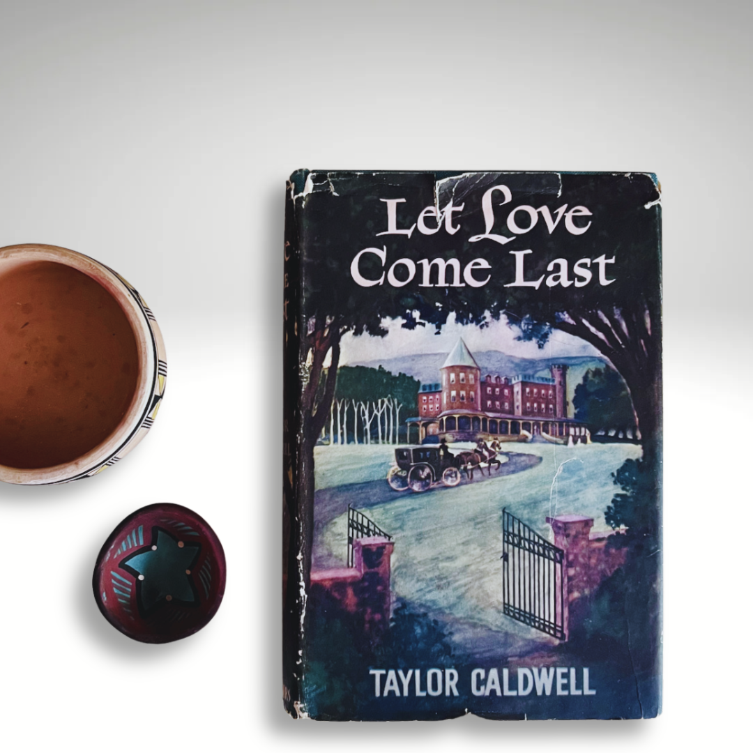 Let Love Come Last by Taylor Caldwell, Vintage Book 1949