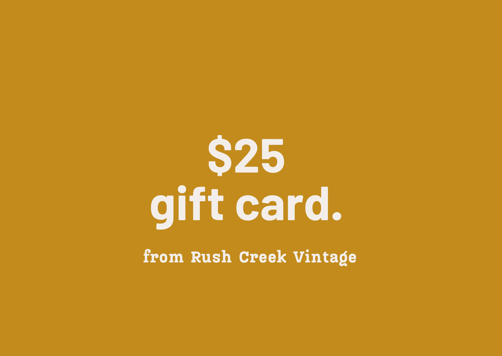 $25 Gift Card to Rush Creek Vintage