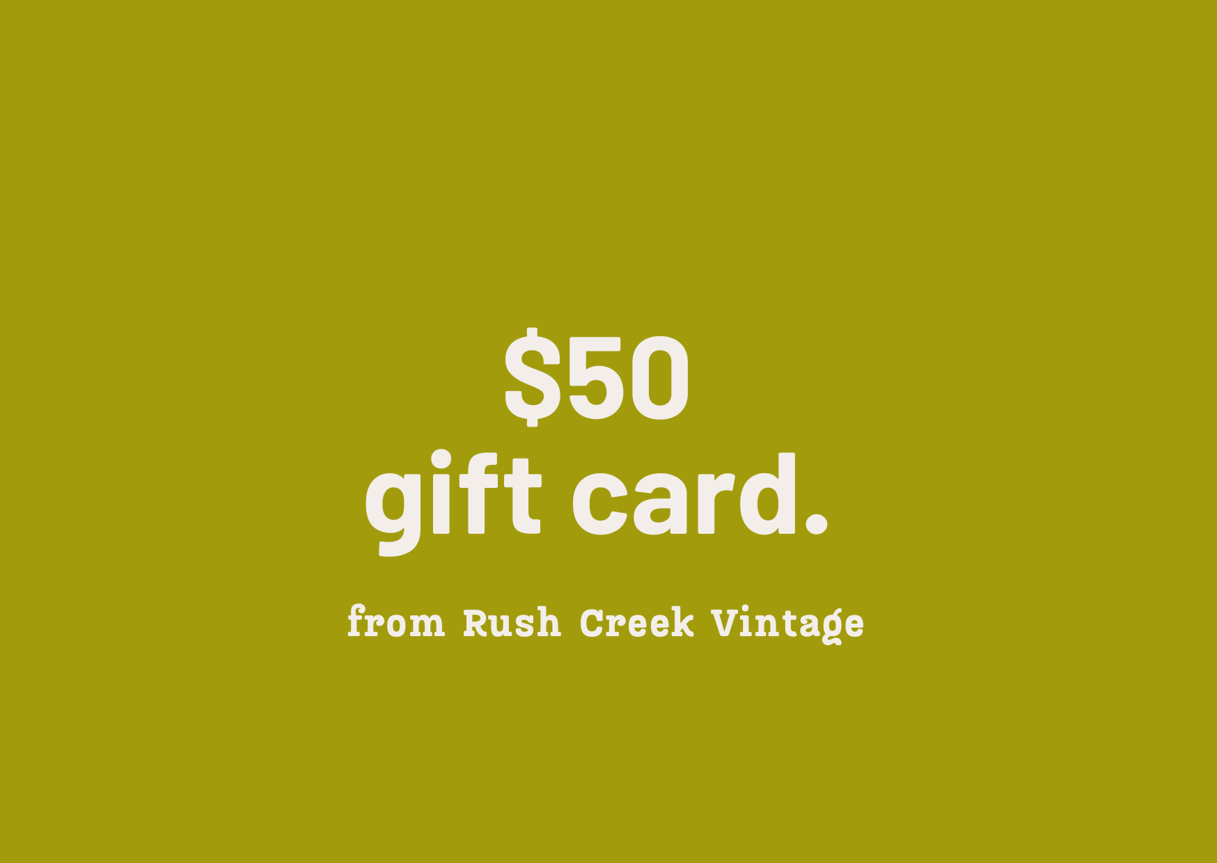 $50 Gift Card to Rush Creek Vintage